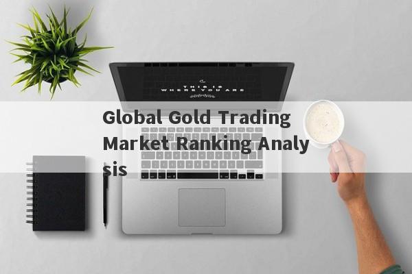 Global Gold Trading Market Ranking Analysis