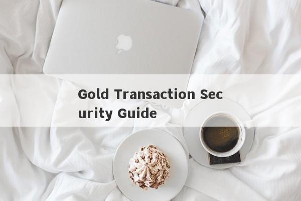 Gold Transaction Security Guide