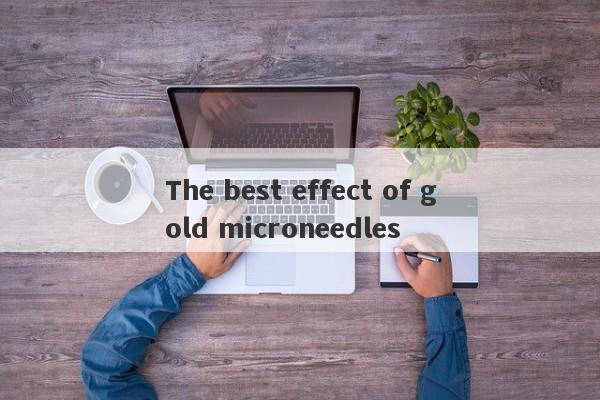 The best effect of gold microneedles