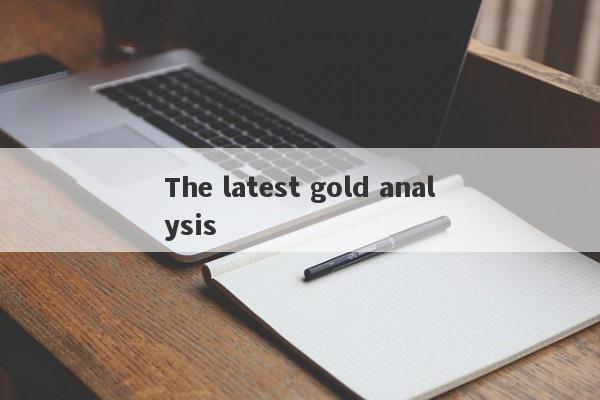 The latest gold analysis