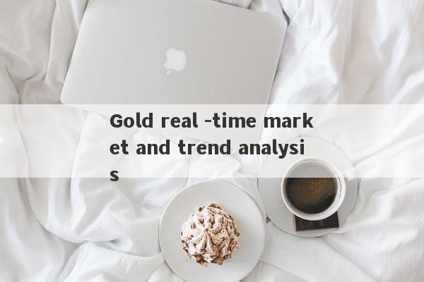 Gold real -time market and trend analysis